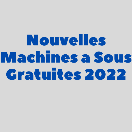 Nouvelles Machines a Sous Gratuites 2022 